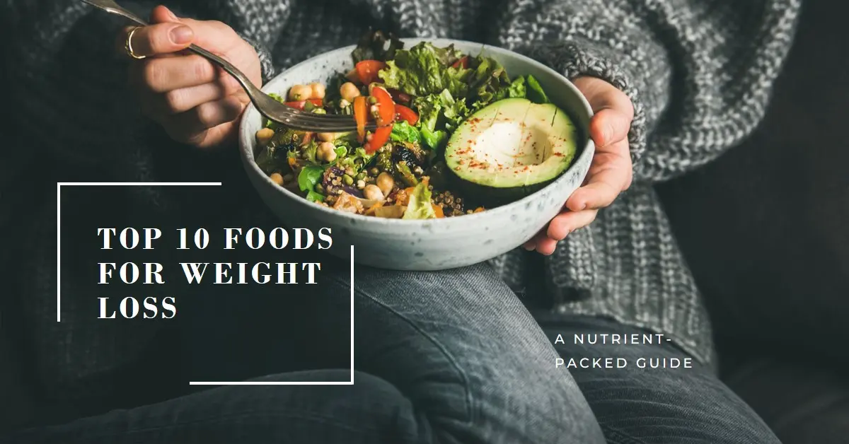 Top 10 Foods for Weight Loss: A Nutrient-Packed Guide - Clicko Health