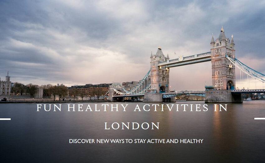 Fun Healthy Activities To Try Out In London!