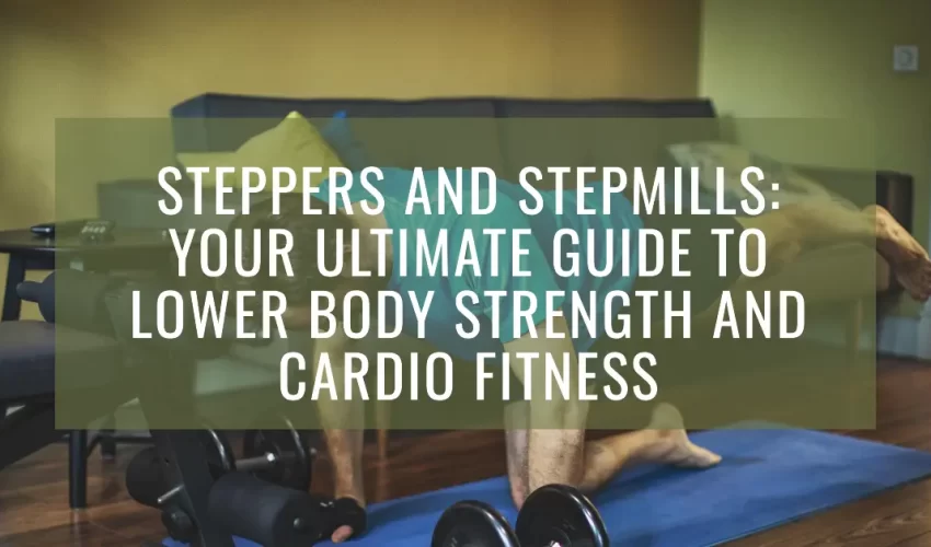 Guide to Lower Body Strength and Cardio Fitness